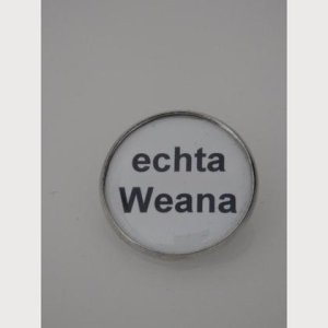 Sprüche – Brosche  „eachta Weana“