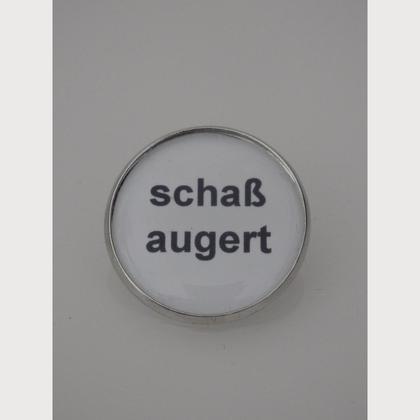 Sprüche - Brosche  "schaß augert"