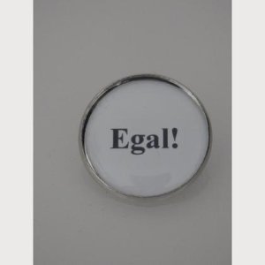 Sprüche – Brosche  „Egal!“