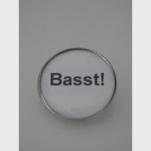 Sprüche – Brosche  „Basst!“