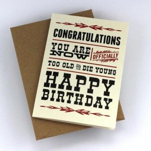 Geburtstagskarte „Too Old to Die Young“, boshafte Grußkarte